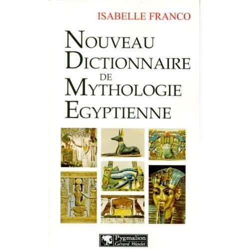 Nouveau Dictionnaire De Mythologie gyptienne   de isabelle franco  Format Broch 