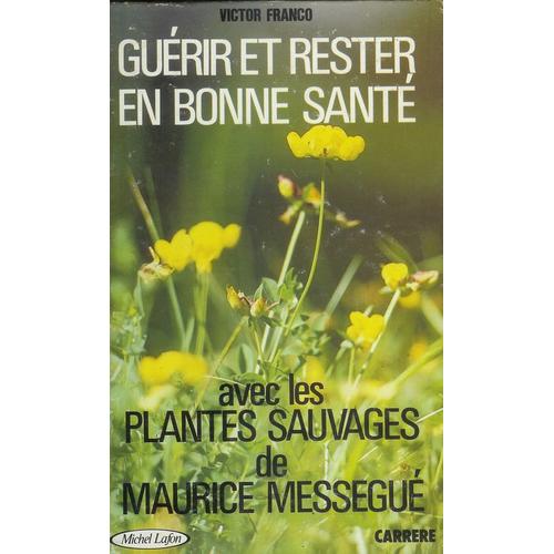 Gurir Et Rester En Bonne Sant Avec Les Plantes Sauvages De Maurice Messgu   de Franco, Victor 