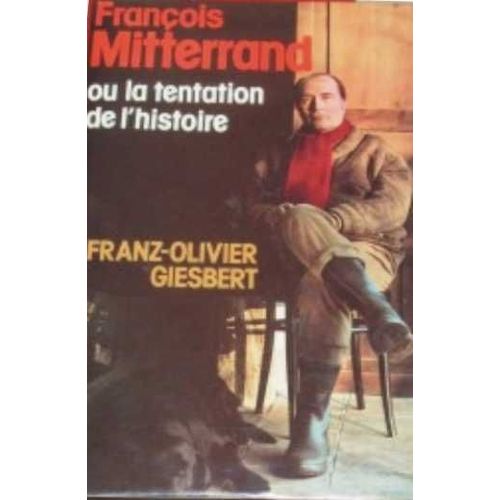 Franois Mitterrand Ou La Tentation De L Histoire   de GIESBERT FRANZ-OLIVIER