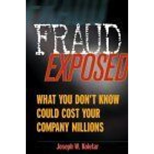 Fraud Exposed : What You Don't Know Could Cost Your Company Millions   de Joseph W.  Ko