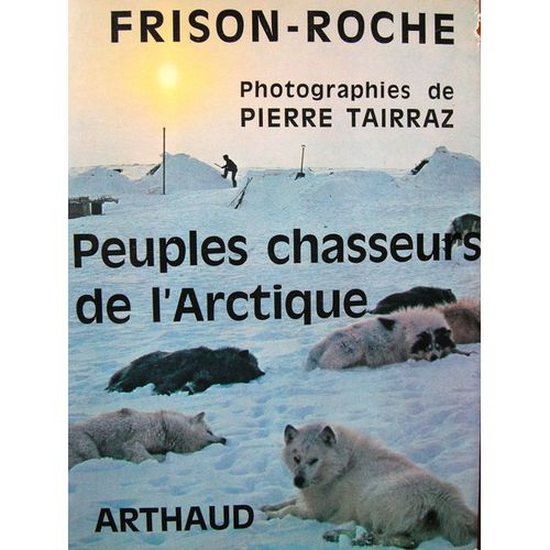 Peuples Chasseurs De L'arctique   de roger frison-roche 