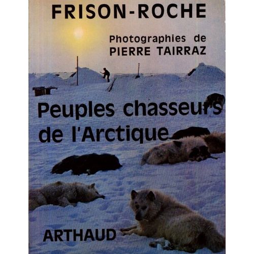 Peuples Chasseurs De L'arctique   de roger frison-roche 