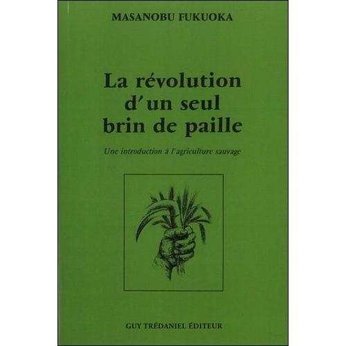 La Rvolution D'un Seul Brin De Paille - Une Introduction  L'agriculture Sauvage   de Fukuoka Masanobu  Format Beau livre 
