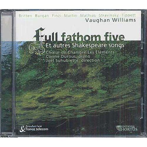 The Shakespeare Songs By Vaughan Williams, Britten, Burgan, Martin, Tippett, Finzi Et Stravinski - Full Phathom Five