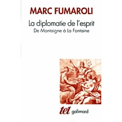 La Diplomatie De L'esprit - De Montaigne A La Fontaine   de Fumaroli Marc  Format Poche 