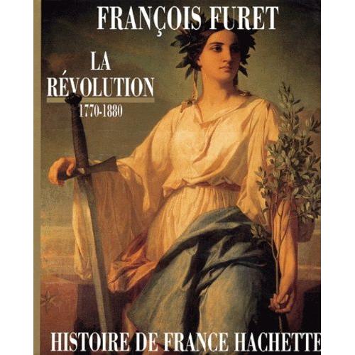 La Rvolution 1770-1880 - De Turgot  Jules Ferry   de Furet Franois  Format Reli 