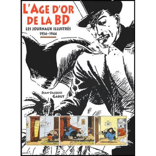 L'ge D'or De La Bd - Les Journaux Illustrs 1934-1944   de Gabut Jean-Jacques  Format Reli 