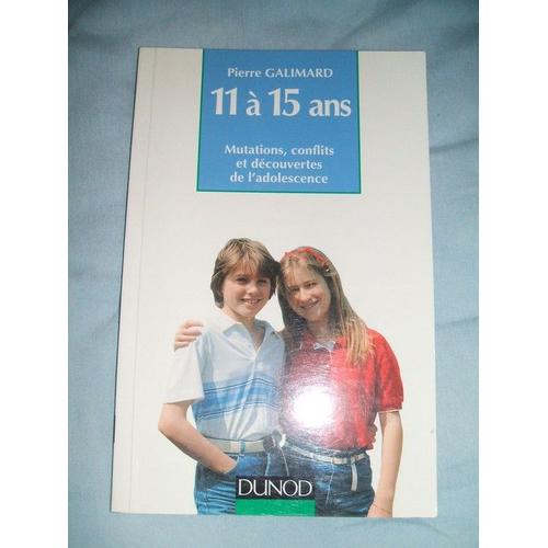 11 A 15 Ans - Mutations, Conflits Et Decouvertes De L'adolescence   de Pierre Galimard 