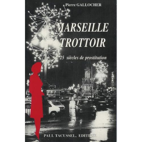 Marseille Trottoir, 25 Sicles De Prostitution   de pierre gallocher 