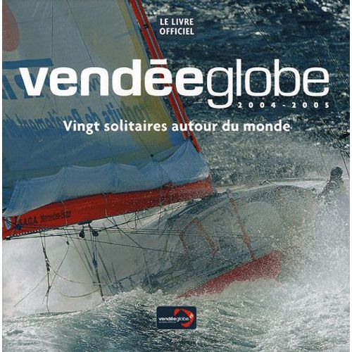 Vende Globe 2004-2005 - Vingt Solitaires Autour Du Monde   de Pierrick Garenne  Format Broch 