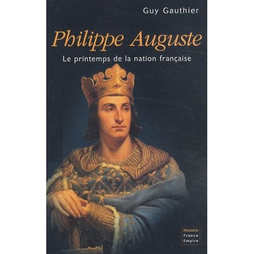 Philippe Auguste - Le Printemps De La Nation Franaise   de guy gauthier  Format Broch 