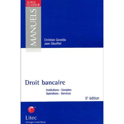 Droit Bancaire - Institutions, Comptes, Oprations, Services, 5me dition   de christian gavalda  Format Broch 