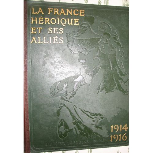 La France Heroique Et Ses Allies En 2 Volumes.Format 32 X 25.1283 Reproductions Photographiques.51 Planches Hors Textes En Noir Et En Couleurs.11 Cartes En Couleurs.17 Cartes En N/B.   de Geffroy/Leopold-Lacour/Lumet 