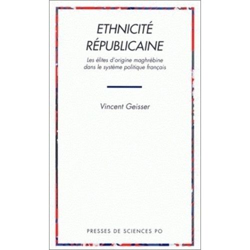 Ethnicite Republicaine - Les lites D'origine Maghrbine Dans Le Systme Politique Franais   de Geisser Vincent  Format Broch 