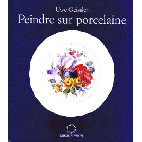 Peindre Sur Porcelaine   de Geissler Uwe  Format Reli 