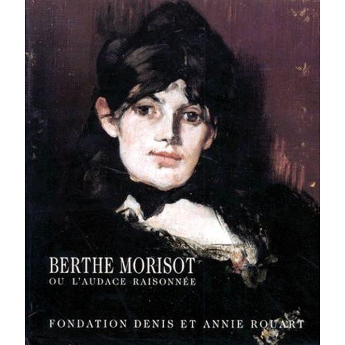 Berthe Morisot Ou L'audace Raisonnee   de Delafond Marianne  Format Broch 