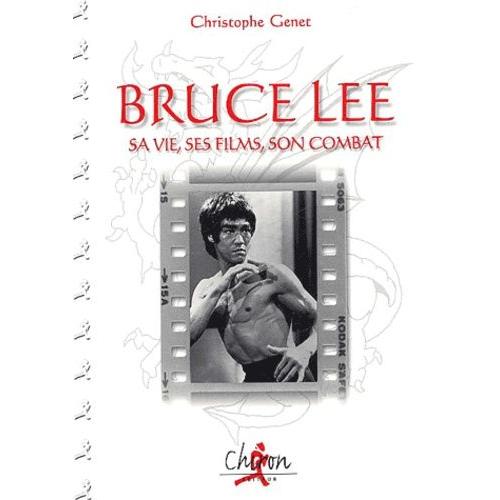 Bruce Lee - Sa Vie, Ses Films, Son Combat   de Genet Christophe  Format Broch 