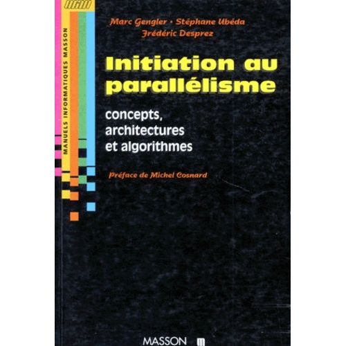 Initiation Au Parallelisme - Concepts, Architectures Et Algorithmes   de Desprez Frdric  Format Broch 