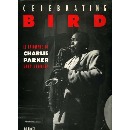 Celebrating Bird - Le Triomphe De Charlie Parker   de gary giddins  Format Reli 