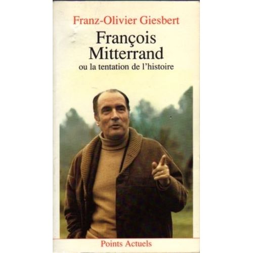 Franois Mitterrand Ou La Tentation De L'histoire   de Giesbert Franz-Olivier  Format Poche 