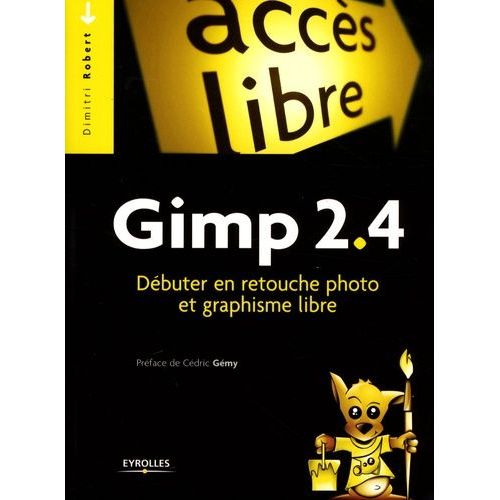 Gimp 2.4 - Dbuter En Retouche Photo Et Graphisme Libre    Format Broch 