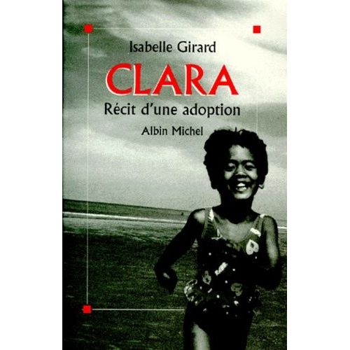 Clara - Rcit D'une Adoption   de Girard Isabelle  Format Broch 