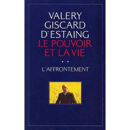 Le Pouvoir Et La Vie ; L'affrontement   de valry giscard d'estaing 