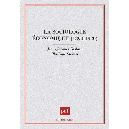 La Sociologie conomique - 1890-1920, Emile Durkheim, Vilfredo Pareto, Joseph Schumpeter, Franois Simiand, Thorstein Veblen Et Max Weber   de Gislain  Format Broch 