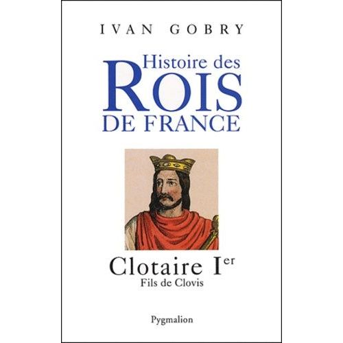 Clotaire Ier - Fils De Clovis   de Gobry Ivan  Format Broch 