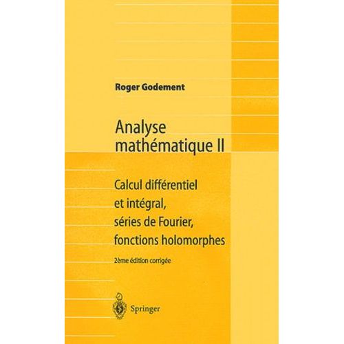 Analyse Mathmatique Ii - Calcul Diffrentiel Et Intgral, Sries De Fourier, Fonctions Holomorphes   de Godement Roger  Format Beau livre 