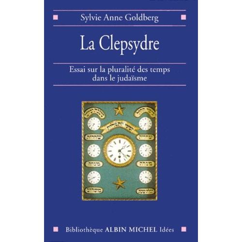 La Clepsydre - Essai Sur La Pluralite Des Temps Dans Le Judaisme    Format Broch 
