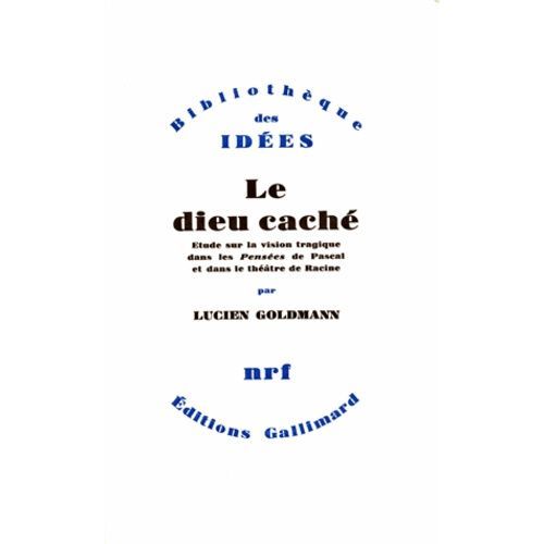 Le Dieu Cach - Etude Sur La Vision Tragique Dans Les Penses De Pascal Et Dans Le Thtre De Racine    Format Broch 