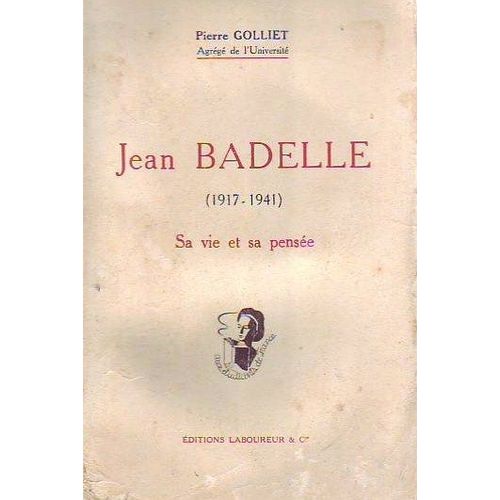 Jean Badelle (1917-1941). Sa Vie Et Sa Pense.   de GOLLIET Pierre 