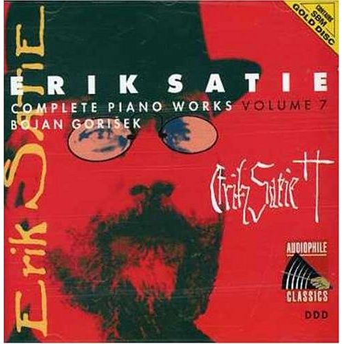Erik Satie : Complete Piano Works Vol.7 : Choses Vue, Parade, Rag-Time, 5 Nocturnes, Reverie De L'enfance, La Belle Excentrique - Gorisek, Bojan