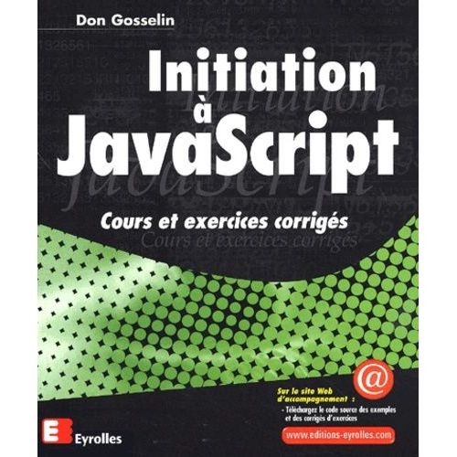 Initiation A Javascript - Cours Et Exercices Corriges   de Gosselin Don  Format Broch 