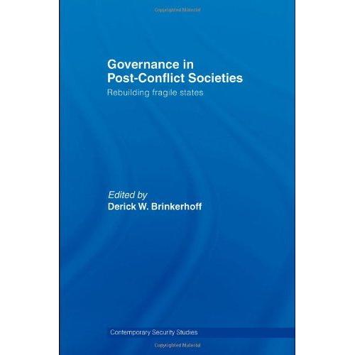 Governance In Post-Conflict Societies: Rebuilding Fragile States   de Derick W. Brinkerhoff 