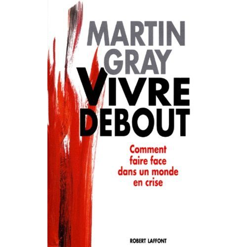 Vivre Debout - Comment Faire Face Dans Un Monde En Crise   de martin gray  Format Broch 