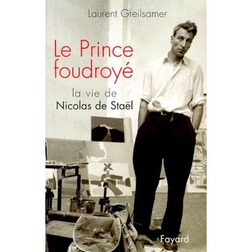Le Prince Foudroye - La Vie De Nicolas De Stael   de Greilsamer Laurent  Format Broch 