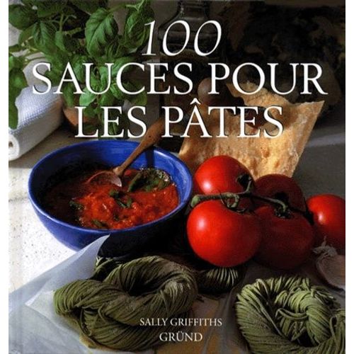 100 Sauces Pour Les Ptes   de Griffiths Sally  Format Broch 