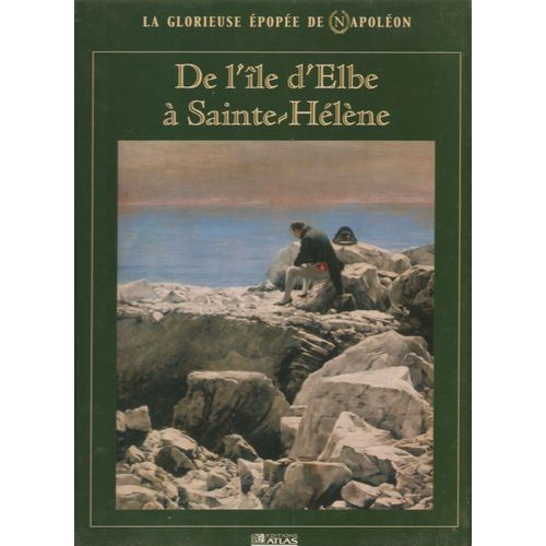 La glorieuse épopée de Napoléon de l'île d'Elbe à SainteHélène Rakuten