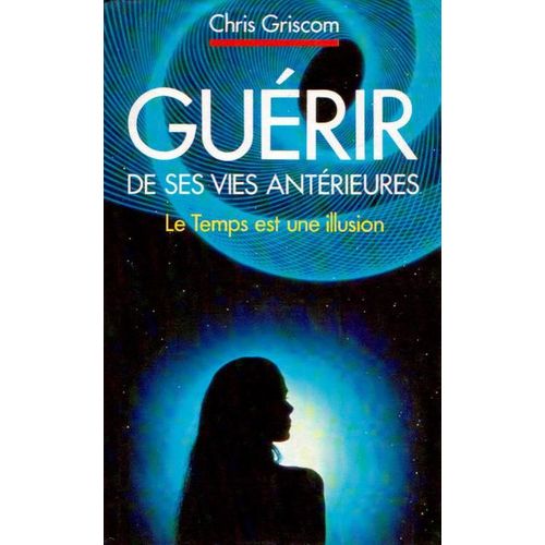 Gurir De Ses Vies Antrieures   de chris griscom 