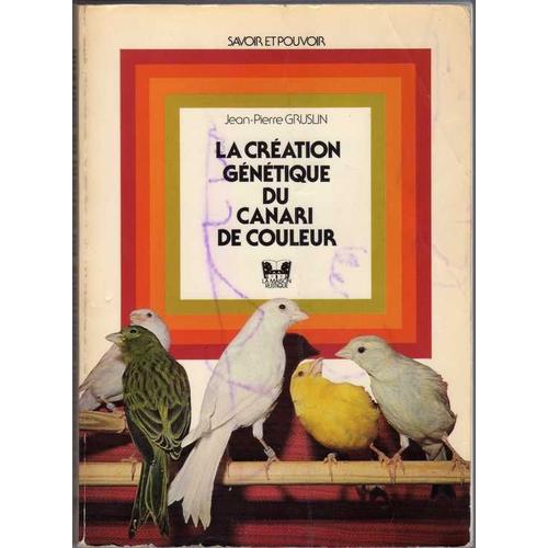 La Cration Gntique Du Canari De Couleur   de GRUSLIN, Jean Pierre 