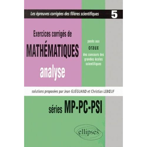 Exercices De Mathmatiques, Analyse, Poss Aux Oraux Des Concours Des Grandes coles Scientifiques - Sries Mp-Pc-Psi, 1997-1998-1999   de Gueguand Jean  Format Broch 