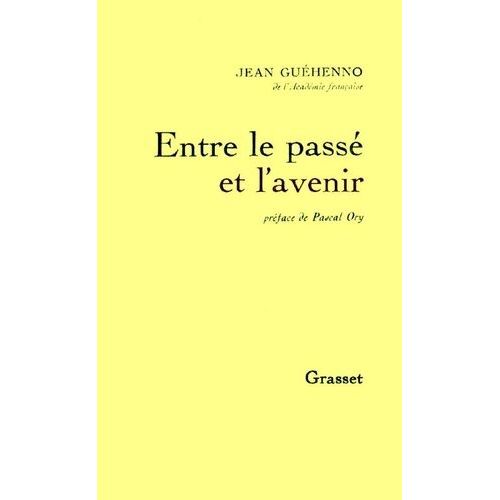 Entre Le Pass Et L'avenir - Barrs, Descartes, Diderot, Gide, Gthe, Hugo, Jaurs, Lawrence, Lnine, Malraux, Mann, Marx, Montherlant, Nietzsche, Pguy, Trotski   de Guhenno Jean  Format Beau livre 