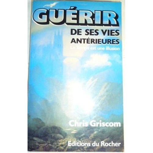 Guerir De Ses Vies Anterieures   de chris griscom 