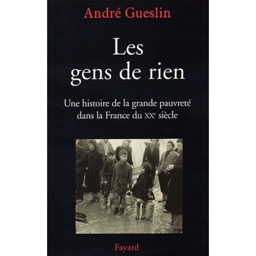 Les Gens De Rien - Une Histoire De La Grande Pauvret Dans La France Du Xxe Sicle    Format Broch 
