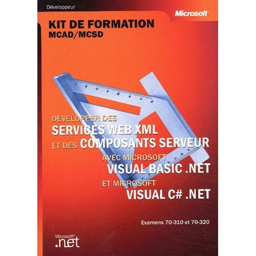 Dvelopper Des Services Web Xml Et Des Composants Serveur Avec Visual Basic .Net Et Visual C# .Net - Examens 70-310 Et 70-320   de Xavier Guesnu  Format Broch 