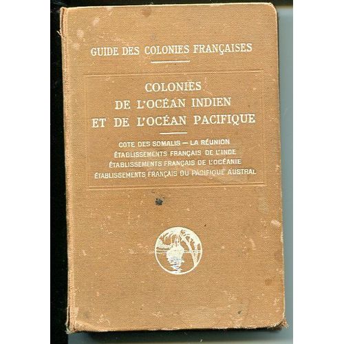 Guide Des Colonies Franaises : Colonies De L'ocan Indien Et De L'ocan Pacifique Guide Des Colonies Franaises : Colonies De L'ocan Indien Et De L'ocan Pacifique de Collectif