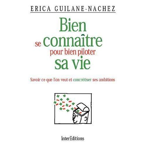 Bien Se Connatre Pour Bien Piloter Sa Vie - Savoir Ce Que L'on Veut Et Concrtiser Ses Ambitions   de erica guilane-nachez  Format Broch 