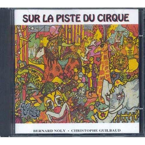 Sur La Piste Du Cirque, Racont Et Chant Pour Les Enfants De 4  7 Ans - Christophe Guilbaud